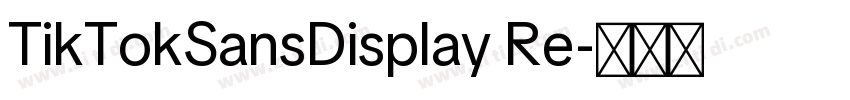 TikTokSansDisplay Re字体转换